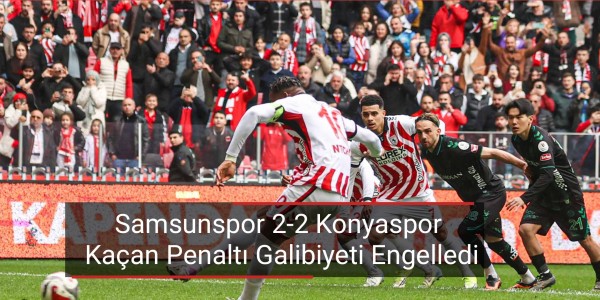 Samsunspor 2-2 Konyaspor Kaçan Penaltı Galibiyeti Engelledi